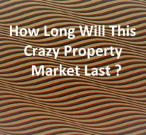 This Crazy Property Market, How Long Will It Last ?